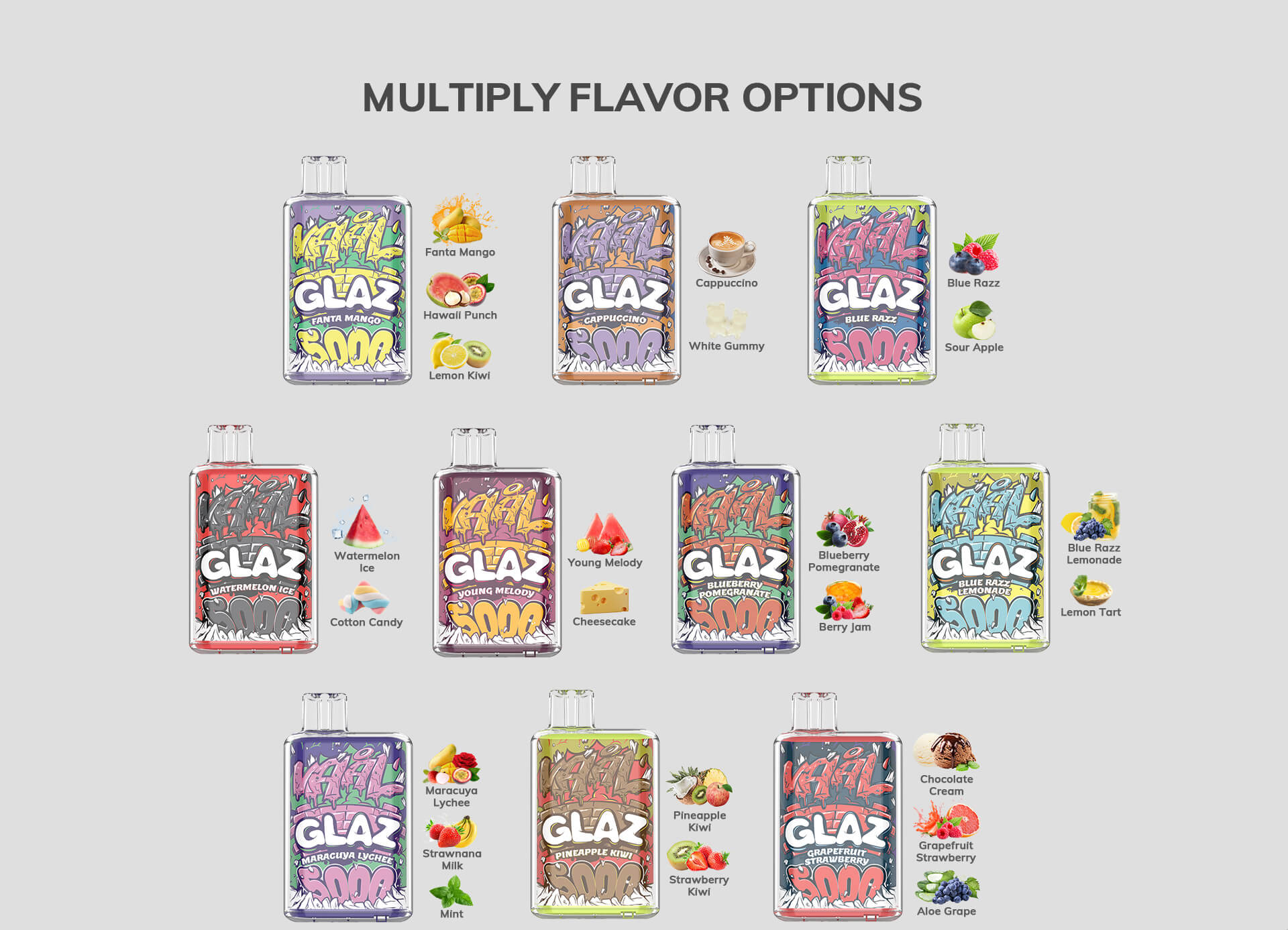 The Vaal GLAZ 5000 disposable vape kit comes in a variety of flavors, including: Chocolate Cream, Grapefruit Strawberry, Aloe Grape, Blue Razz Lemonade, Lemon Tart, Pineapple Kiwi, Strawberry Kiwi, Blue Razz, Sour Apple, Maracuya Lychee, Strawnana Milk, Mint, Blueberry Pomegranate, Berry Jam, Fanta Mango, Hawaii Punch, Lemon Kiwi, Watermelon Ice, Cotton Candy, Young Melody, Cheesecake, Cappuccino, White Gummy.